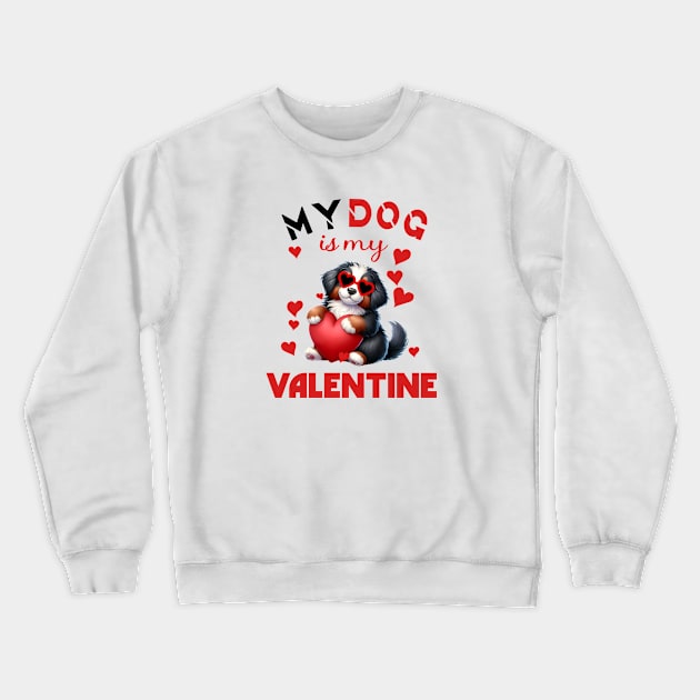 My dog is my valentine Crewneck Sweatshirt by A Zee Marketing